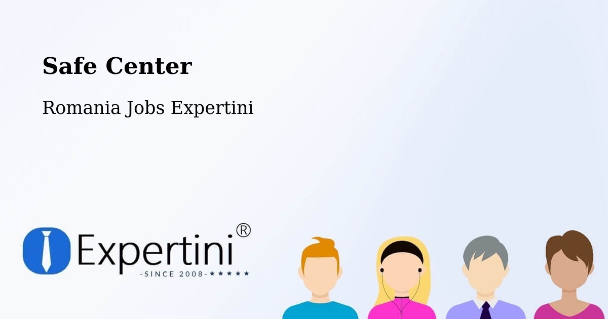 Safety Center – Coșna - Romania Jobs Expertini
